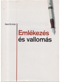 Kaposi Kis István - Emlékezés és vallomás Kaposi Kis István - Emlékezés és vallomás, 0 antikvár könyv