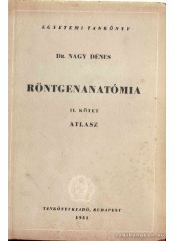 Dr. Nagy Dénes - Röntgenanatómia II. kötet Dr. Nagy Dénes - Röntgenanatómia II. kötet, Budapest 1951 antikvár könyv