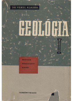 Vendl Aladár - Geológia I. Vendl Aladár - Geológia I., Budapest 1962 antikvár könyv