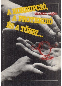 Szamel Lajos - A korrupció, a protekció és a többi... Szamel Lajos - A korrupció, a protekció és a többi..., Budapest 1989 antikvár könyv