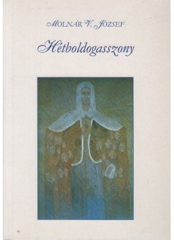 Molnár V. József - Hétboldogasszony Molnár V. József - Hétboldogasszony, Debrecen 2001 antikvár könyv