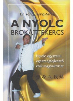 Jwing-Ming, Yang - A Nyolc Brokáttekercs Jwing-Ming, Yang - A Nyolc Brokáttekercs, Budapest, Fót 2007 antikvár könyv