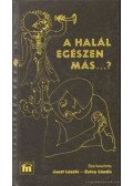 Zeley László,Juszt László - A halál egészen más...?