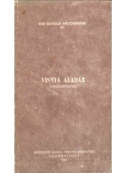 - Visnya Aladár természettudós - Visnya Aladár természettudós, Szombathely 1984 antikvár könyv
