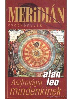 Leo, Alan - Asztrológia mindenkinek Leo, Alan - Asztrológia mindenkinek, Budapest 2000 antikvár könyv