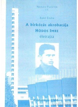 Bakó Endre - A birkózás akrobatája Bakó Endre - A birkózás akrobatája, Hajdúnánás 2006 antikvár könyv