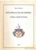 Bana Sándor - Szülőfalunk Kenderes