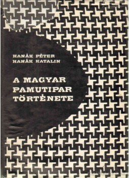 Hanák Péter, Hanák Katalin - A magyar pamutipar története (dedikált) Hanák Péter, Hanák Katalin - A magyar pamutipar története (dedikált), Budapest 1964 antikvár könyv
