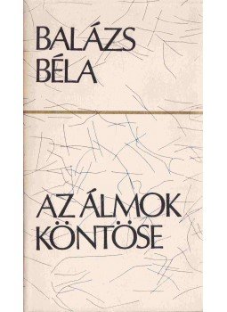 Balázs Béla - Az álmok köntöse Balázs Béla - Az álmok köntöse, Budapest 1973 antikvár könyv