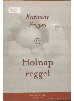 Karinthy Frigyes - Holnap reggel Karinthy Frigyes - Holnap reggel, 2003 antikvár könyv