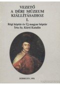 Sz. Kürti Katalin - Vezető a Déri Múzeum kiállításaihoz I.
