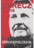 Berecz János - Az én rendszerváltásom