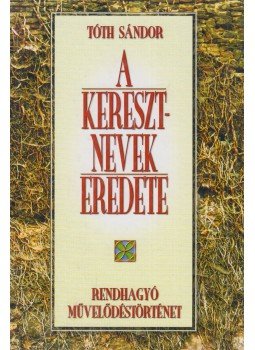 Tóth Sándor - A keresztnevek eredete Tóth Sándor - A keresztnevek eredete, Budapest 0 antikvár könyv