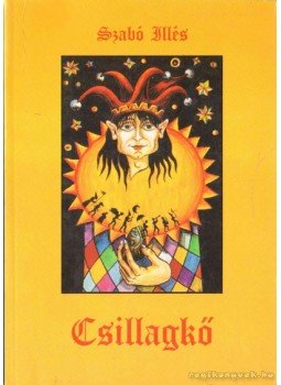 Szabó Illés - Csillagkő Szabó Illés - Csillagkő, Budapest 1995 antikvár könyv