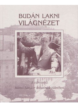 Márai Sándor - Budán lakni világnézet Márai Sándor - Budán lakni világnézet, Budapest 2011 antikvár könyv