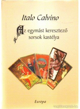 Italo Calvino - Az egymást keresztező sorsok kastélya Italo Calvino - Az egymást keresztező sorsok kastélya, Budapest 2000 antikvár könyv