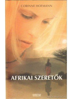 Corinne Hofmann - Afrikai szeretők, Budapest 2009 antikvár könyv