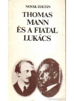 Novák Zoltán - Thomas Mann és a fiatal Lukács Novák Zoltán - Thomas Mann és a fiatal Lukács, 1988 antikvár könyv