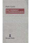 Illyés Gyula - Egy mondat a zsarnokságról