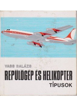 Vass Balázs - Repülőgép és helikopter típusok Vass Balázs - Repülőgép és helikopter típusok, Budapest 1968 antikvár könyv