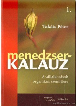 Takáts Péter - Menedzserkalauz 1. Takáts Péter - Menedzserkalauz 1., Budapest 2007 antikvár könyv