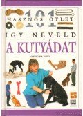 Bruce Fogle - Így neveld a kutyádat