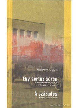 Miskolczi Miklós - Egy sortűz sorsa - A százados (dedikált) Miskolczi Miklós - Egy sortűz sorsa - A százados (dedikált), 0 antikvár könyv