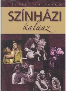 Kékesi Kun Árpád - Színházi kalauz Kékesi Kun Árpád - Színházi kalauz, Budapest 2008 antikvár könyv