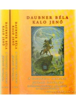 Kalo Jenő, Daubner Béla - A tudattalan nehezen járható ösvényén I-II. (dedikált) Kalo Jenő, Daubner Béla - A tudattalan nehezen járható ösvényén I-II. (dedikált), 2005 antikvár könyv