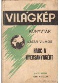 Lázár Vilmos - Harc a nyersanyagért