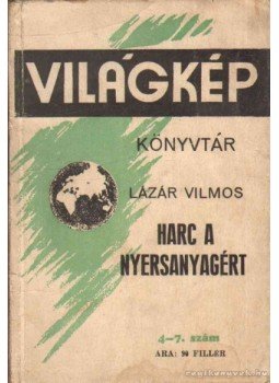 Lázár Vilmos - Harc a nyersanyagért Lázár Vilmos - Harc a nyersanyagért, Budapest 1937 antikvár könyv