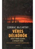 Cormac McCarthy - Véres délkörök, avagy vörös alkony a nyugati égen