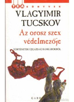 Tucskov, Vlagyimir - Az orosz szex védelmezője Tucskov, Vlagyimir - Az orosz szex védelmezője, 2005 antikvár könyv