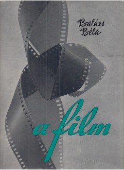 Balázs Béla - A film Balázs Béla - A film, Budapest 1961 antikvár könyv