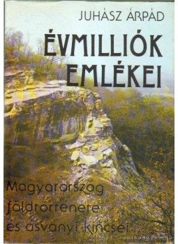 Juhász Árpád - Évmilliók emlékei Juhász Árpád - Évmilliók emlékei, Budapest 1987 antikvár könyv