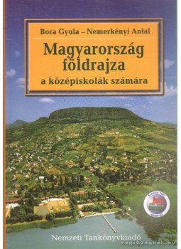 Nemerkényi Antal, Bora Gyula - Magyarország földrajza Nemerkényi Antal, Bora Gyula - Magyarország földrajza, Budapest 2008 antikvár könyv