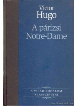 Victor Hugo - A párizsi Notre-Dame Victor Hugo - A párizsi Notre-Dame, Budapest 2006 antikvár könyv