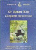 Bach, Edward - Dr. Edward Bach válogatott tanulmányai