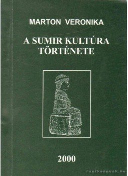 Marton Veronika - A sumir kultúra története Marton Veronika - A sumir kultúra története, 2000 antikvár könyv