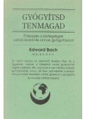 Bach, Edward - Gyógyítsd tenmagad