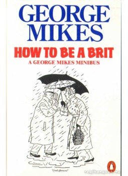 George Mikes - How To Be a Brit George Mikes - How To Be a Brit, 1986 antikvár könyv