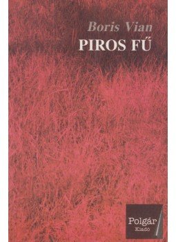 Boris Vian - Piros fű Boris Vian - Piros fű, Budapest 1997 antikvár könyv