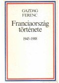 Gazdag Ferenc - Franciaország története 1945-1988