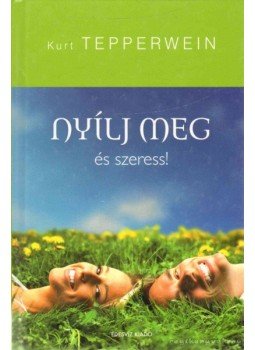 Kurt Tepperwein - Nyílj meg és szeress! Kurt Tepperwein - Nyílj meg és szeress!, Budapest 2009 antikvár könyv