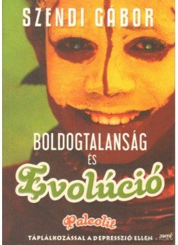 Szendi Gábor - Boldogtalanság és evolúció Szendi Gábor - Boldogtalanság és evolúció, 2010 antikvár könyv