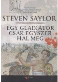 Steven Saylor - Egy gladiátor csak egyszer hal meg