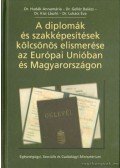 Hudák Annamária dr.,Lukács Éva dr.,Gellér Balázs Dr.,Dr. Kiss László - A diplomák és szakképesítések kölcsönös elismerése az Európai Unióban és Magyarországon