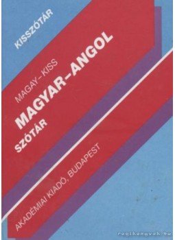 Kiss László, Magay Tamás - Magyar-angol szótár Kiss László, Magay Tamás - Magyar-angol szótár, Budapest 2005 antikvár könyv