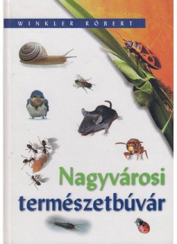 Winkler Róbert - Nagyvárosi természetbúvár Winkler Róbert - Nagyvárosi természetbúvár, Budapest 2002 antikvár könyv