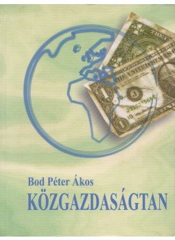 Bod Péter Ákos - Közgazdaságtan Bod Péter Ákos - Közgazdaságtan, Budapest 2006 antikvár könyv